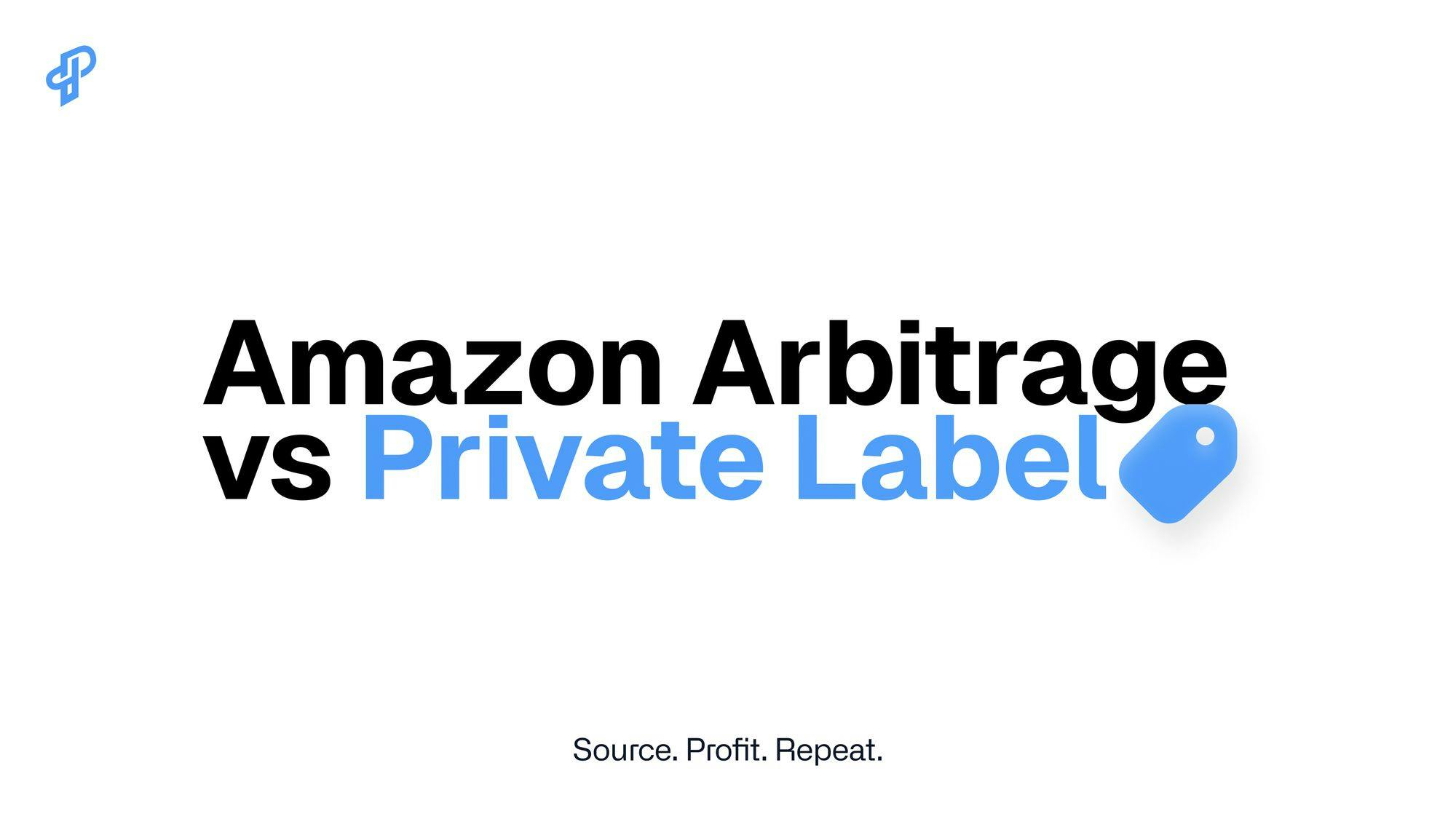 What are the differences between Amazon Arbitrage and Private Label